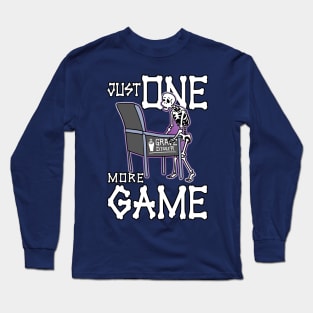 Just One More Game Long Sleeve T-Shirt